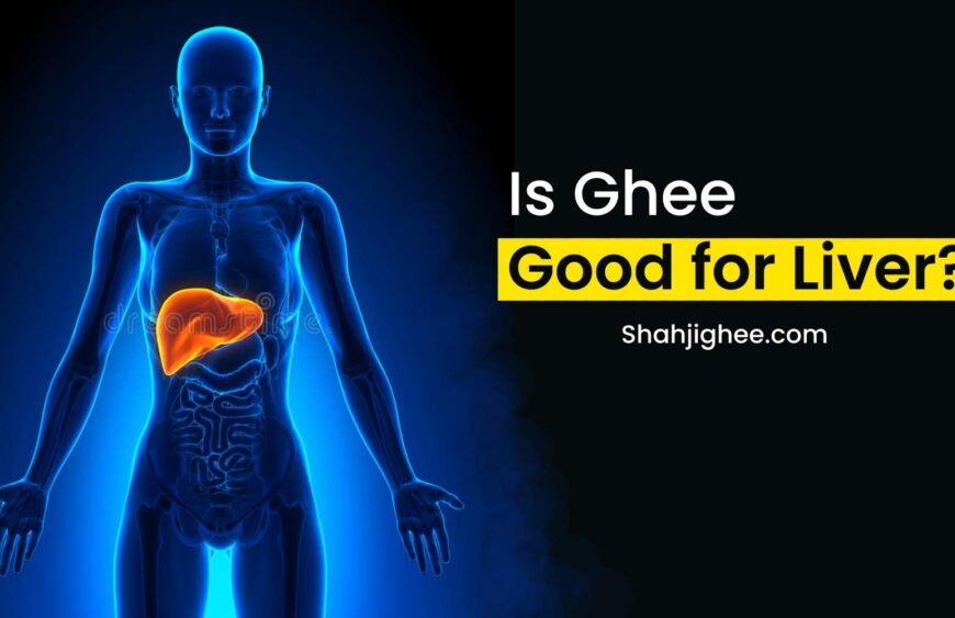 is_ghee_good_for_liver_64e84f31-86a1-4e0b-ba3d-729a88302f86
